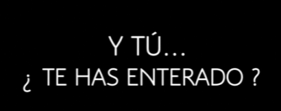 ¿Y tú?¿Te has enterado?